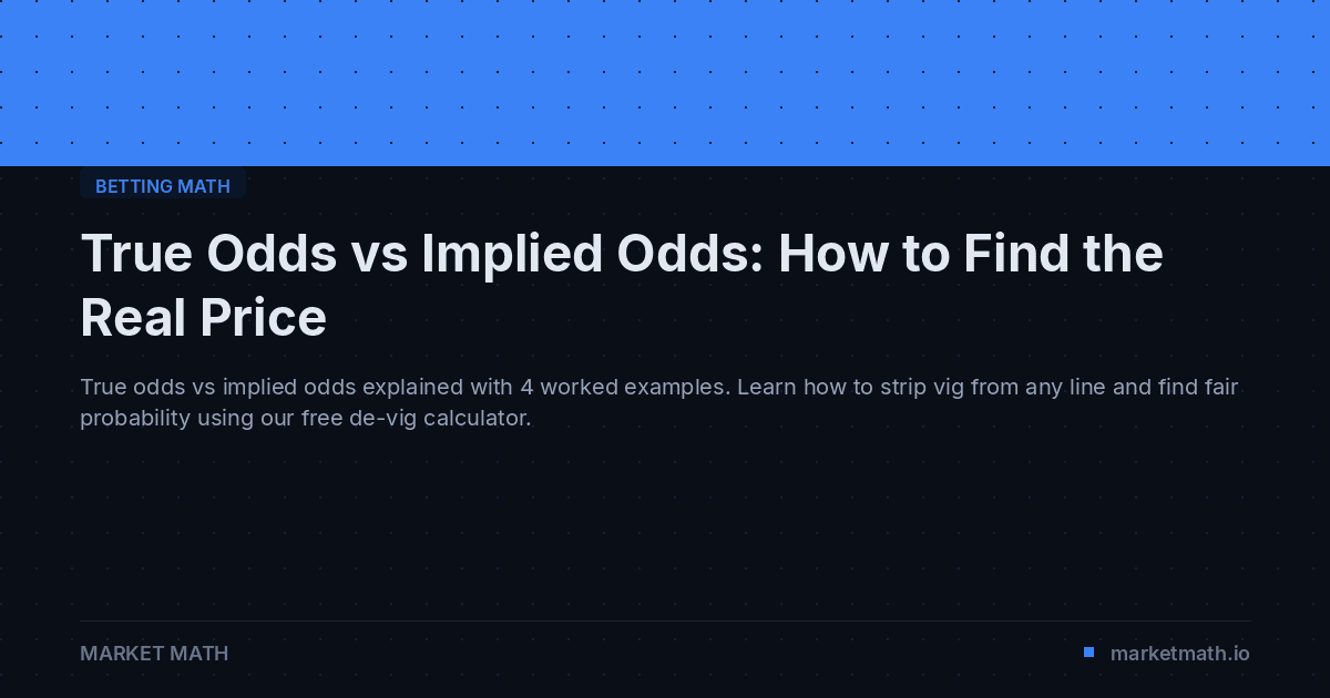 True Odds vs Implied Odds: How to Find the Real Price
